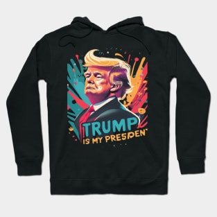 Trump Is My President Hoodie